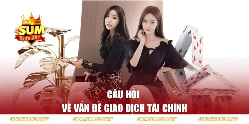 Câu hỏi về vấn đề giao dịch tài chính