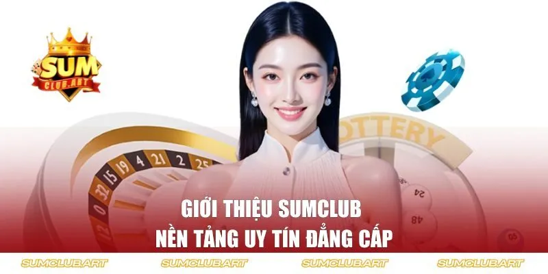 Giới thiệu Sumclub - nền tảng đẳng cấp