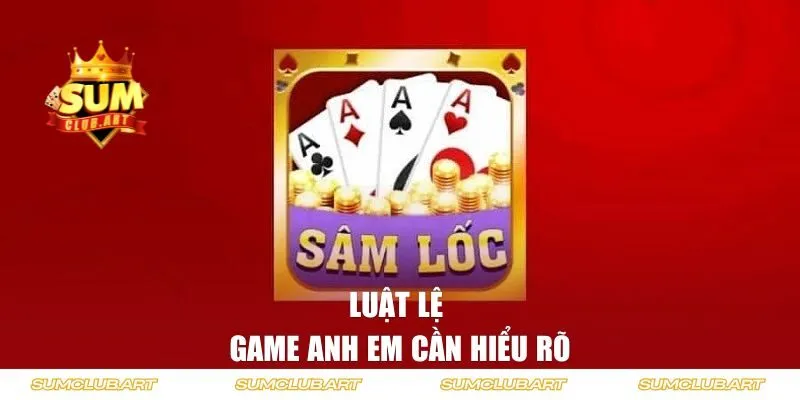 Luật lệ game anh em cần hiểu rõ để chơi game