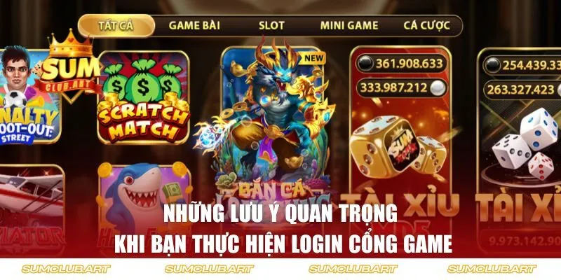 Những lưu ý quan trọng khi bạn thực hiện login cổng game
