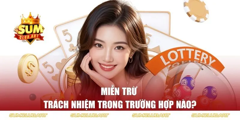 Miễn trừ trách nhiệm tại Sumclub trong trường hợp nào?