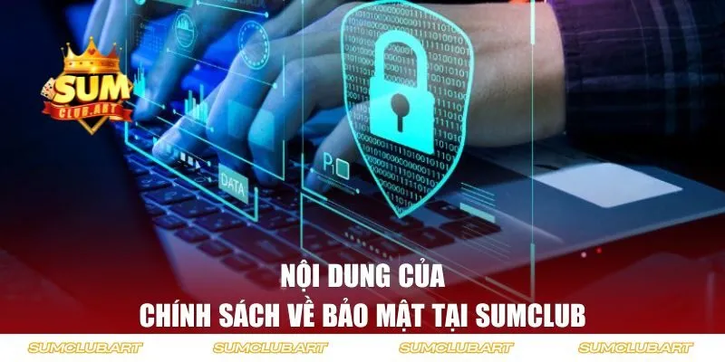 Nội dung của chính sách về bảo mật tại Sumclub 