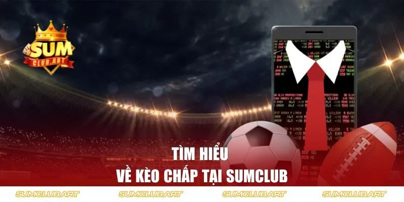 Tìm hiểu về kèo chấp tại Sumclub