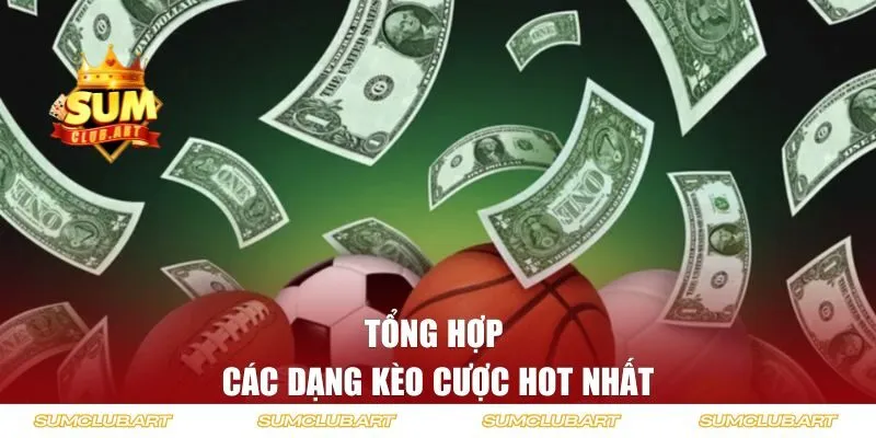 Tổng hợp các dạng kèo cược hot nhất