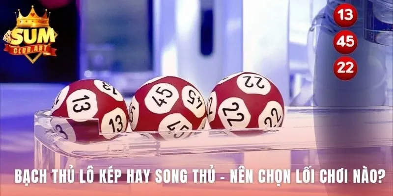 So sánh Bạch Thủ Lô Kép mạo hiểm và song thủ an toàn